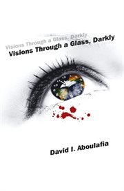 Visions through a glass, darkly cover image