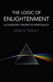 The Logic of Enlightenment : a Cognitive Theory Of Spirituality cover image