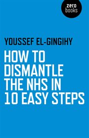 How to dismantle the nhs in 10 easy steps cover image