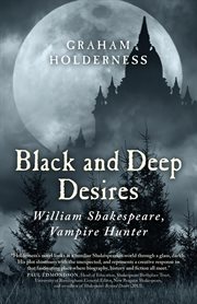 Black and deep desires : William Shakespeare, vampire hunter cover image