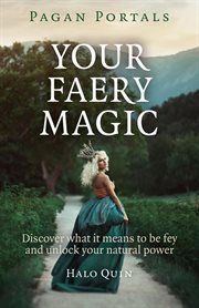 Your faery magic : discover what it means to be fey and unlock your natural power cover image