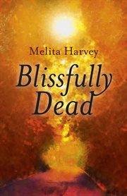 Blissfully dead : life lessons from the other side cover image
