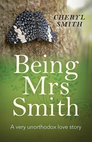 Being Mrs Smith : a very unorthodox love story cover image