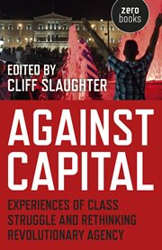 Against capital. Experiences of Class Struggle and Rethinking Revolutionary Agency cover image