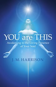 You are this. Awakening to the Living Presence of Your Soul cover image