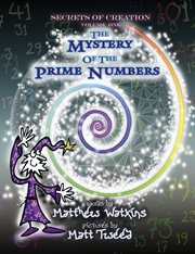 Secrets of creation. The Mystery of the Prime Numbers cover image