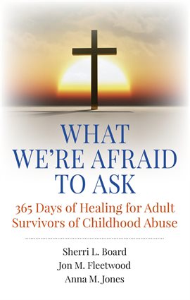 Cover image for What We're Afraid to Ask: 365 Days of Healing for Adult Survivors of Childhood Abuse