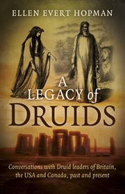 A legacy of Druids : conversations with Druid leaders of Britain, the USA and Canada, past and present cover image