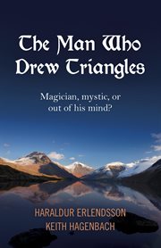 The man who drew triangles. Magician, Mystic, or Out of His Mind? cover image