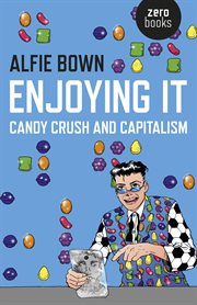 Enjoying it : candy crush and capitalism cover image