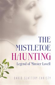 The mistletoe haunting. Legend of Minster Lovell cover image