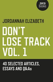 Don't lose track : 40 selected articles, essays and Q&As. Vol. 1 cover image