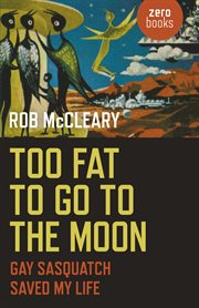 Too fat to go to the moon : gay Sasquatch saved my life cover image