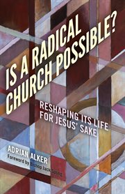 Is a radical church possible?. Reshaping Its Life For Jesus' Sake cover image