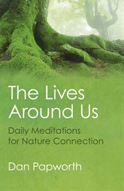 The lives around us : daily meditations for nature connection cover image
