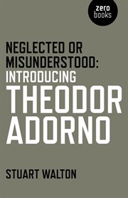 Neglected or misunderstood : introducing Theodor Adorno cover image