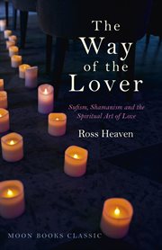 The Way of the Lover : Sufism, Shamanism and the Spiritual Art of Love cover image