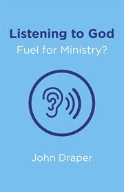 Listening to god - fuel for ministry?. An Examination of the Influence of Prayer and Meditation, Including the use of Lectio Divina, in Chr cover image