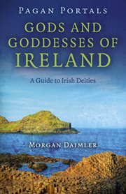 Pagan portals - gods and goddesses of ireland. A Guide to Irish Deities cover image