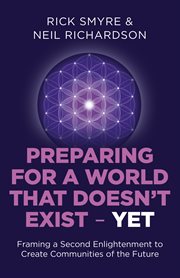 Preparing for a world that doesn't exist - yet : framing a second enlightenment to create communities of the future cover image