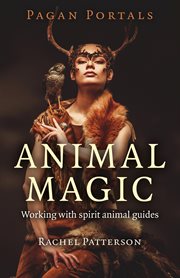 Animal magic : working with spirit animal guides cover image