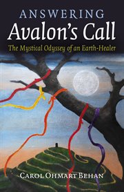Answering Avalon's call : the mystical odyssey of an Earth-healer cover image