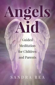 Angels aid : guided meditation for children and parents cover image