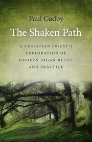 The shaken path : a Christian priest's exploration of modern Pagan belief and practice cover image