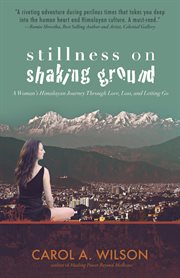 Stillness on shaking ground : a woman's Himalayan journey through love, loss, and letting go cover image
