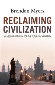 Reclaiming civilization. A Case for Optimism for the Future of Humanity cover image