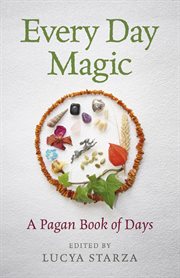 Every day magic : a pagan book of days : 366 magical ways to observe the cycle of the year cover image