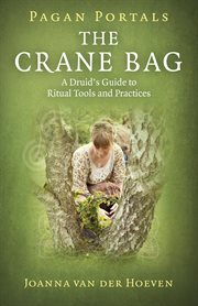 Pagan portals: the crane bag. A Druid's Guide to Ritual Tools and Practices cover image
