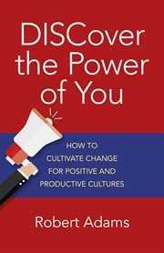 Discover the power of you : how to cultivate change for positive and productive cultures cover image