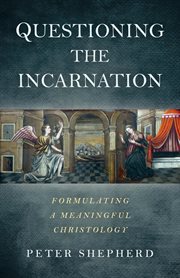 Questioning the Incarnation : Formulating a meaningful Christology cover image