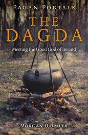 Pagan portals - the dagda. Meeting the Good God of Ireland cover image