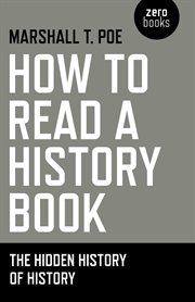 How to read a history book : the hidden history of history cover image