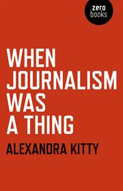 When Journalism was a Thing cover image