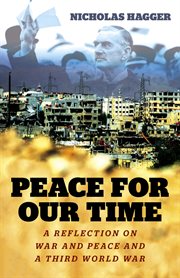 Peace for our time : a reflection on war and peace and a third world war cover image
