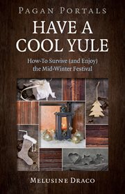 Have a cool yule. How-To Survive (and Enjoy) the Mid-Winter Festival cover image