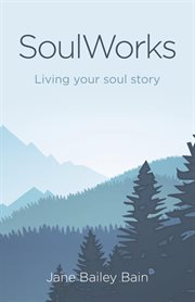 SoulWorks : living your soul story cover image