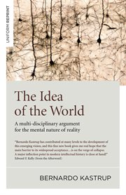 The idea of the world : a multi-disciplinary argument for the mental nature of reality cover image