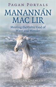 Manannán mac lir. Meeting The Celtic God Of Wave And Wonder cover image