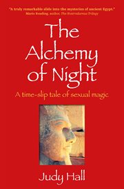 The alchemy of night. A Time-slip Tale of Sexual Magic cover image