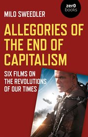Allegories of the end of capitalism. Six Films on the Revolutions of Our Times cover image