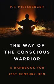 The Way of the Conscious Warrior : a Handbook For 21st Century Men cover image