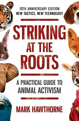 Cover image for Striking at the Roots: A Practical Guide to Animal Activism