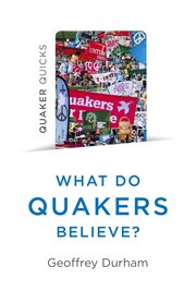What do Quakers believe? : everything you always wanted to know about Quakerism cover image