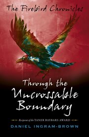 The firebird chronicles. Through the Uncrossable Boundary cover image