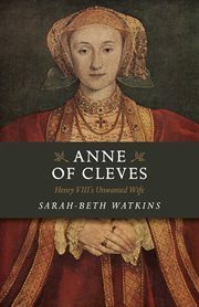 Anne of Cleves : Henry VIII's unwanted wife cover image