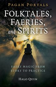Folktales, faeries, and spirits : faery magic from story to practice cover image